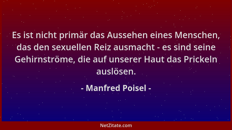Manfred Poisel - Es ist nicht primär das Aussehen eines Menschen, das den sexuellen Reiz ausmacht - es sind seine Gehirnstr...