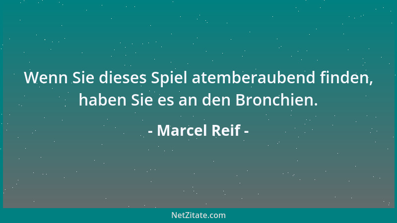 Marcel Reif - Wenn Sie dieses Spiel atemberaubend finden, haben Sie es an den Bronchien....