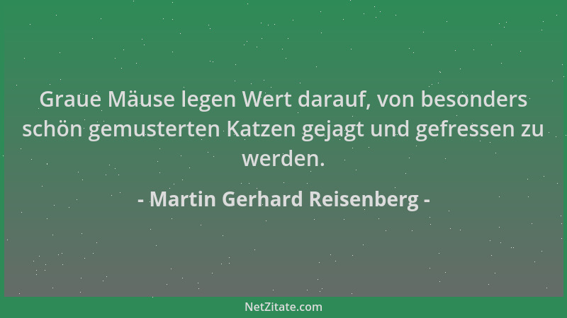 Martin Gerhard Reisenberg - Graue Mäuse legen Wert darauf, von besonders schön gemusterten Katzen gejagt und gefressen zu w...