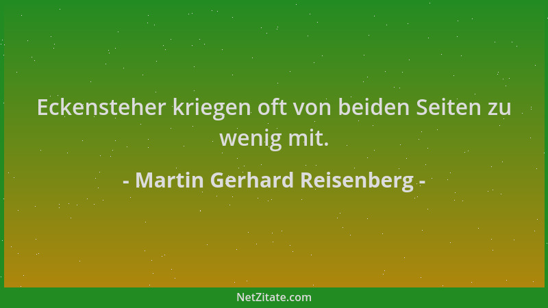 Martin Gerhard Reisenberg - Eckensteher kriegen oft von beiden Seiten zu wenig mit....