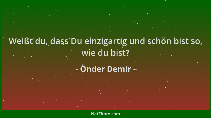Önder Demir - Weißt du, dass Du einzigartig und schön bist so, wie du bist?...