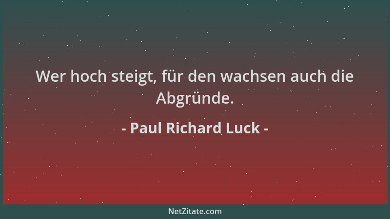 Paul Richard Luck - Wer hoch steigt, für den wachsen auch die Abgründe....