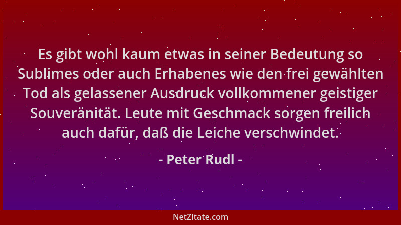 Peter Rudl - Es gibt wohl kaum etwas in seiner Bedeutung so Sublimes oder auch Erhabenes wie den frei gewählten Tod als gel...