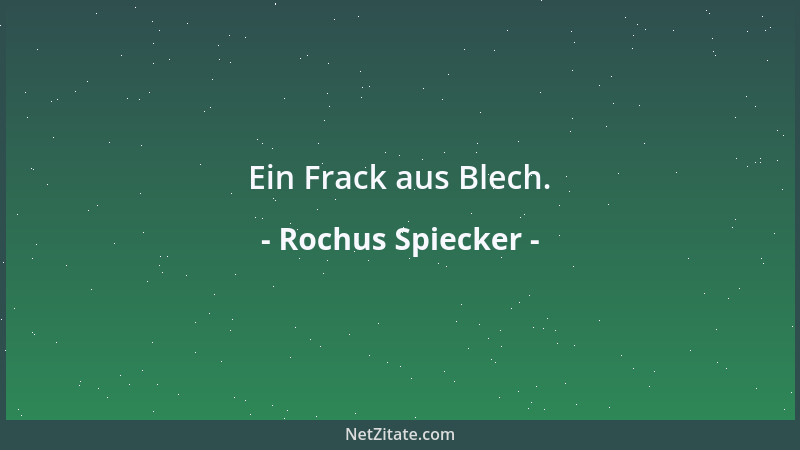 Rochus Spiecker - Ein Frack aus Blech....