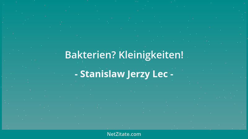 Stanislaw Jerzy Lec - Bakterien? Kleinigkeiten!...