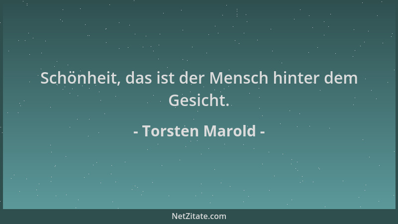 Torsten Marold - Schönheit, das ist der Mensch hinter dem Gesicht....