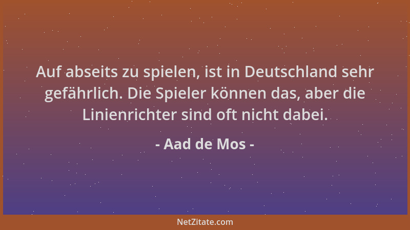 Aad de Mos - Auf abseits zu spielen, ist in Deutschland sehr gefährlich. Die Spieler können das, aber die Linienrichter sin...