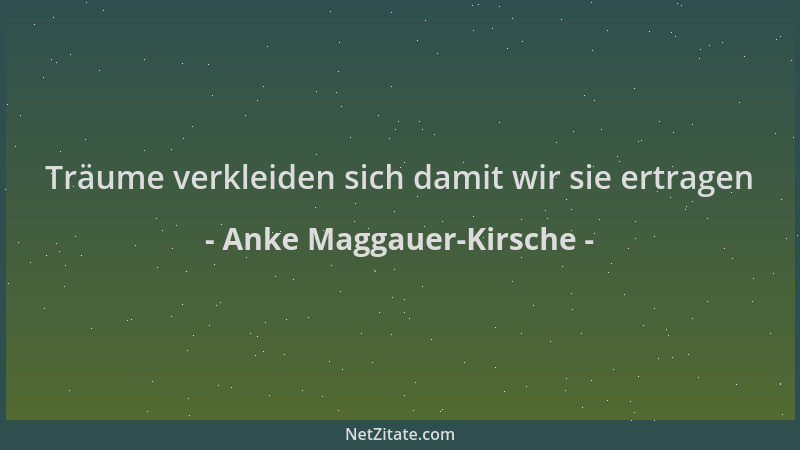 Anke Maggauer-Kirsche - Träume verkleiden sich damit wir sie ertragen...