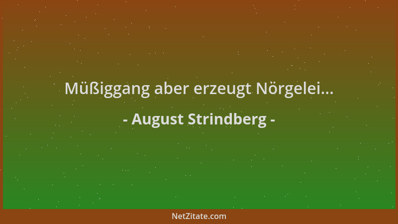 August Strindberg - Müßiggang aber erzeugt Nörgelei......