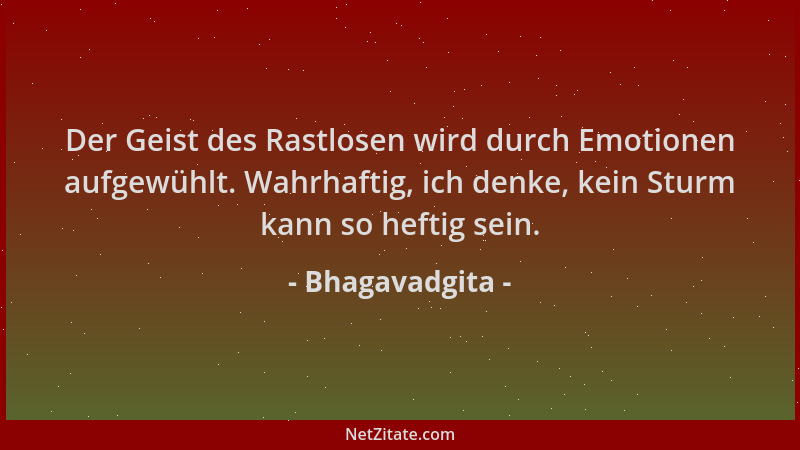 Bhagavadgita - Der Geist des Rastlosen wird durch Emotionen aufgewühlt. Wahrhaftig, ich denke, kein Sturm kann so heftig se...