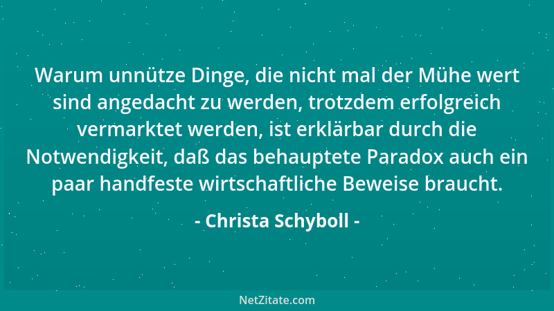 Christa Schyboll - Warum unnütze Dinge, die nicht mal der Mühe wert sind angedacht zu werden, trotzdem erfolgreich vermarkt...