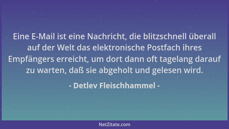 Detlev Fleischhammel - Eine E-Mail ist eine Nachricht, die blitzschnell überall auf der Welt das elektronische Postfach ihr...