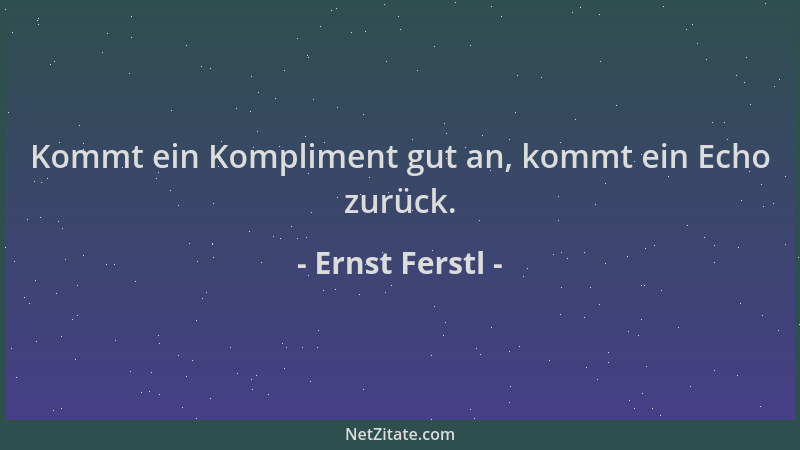 Ernst Ferstl - Kommt ein Kompliment gut an, kommt ein Echo zurück....