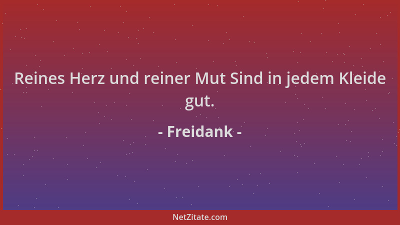Freidank - Reines Herz und reiner Mut Sind in jedem Kleide gut....