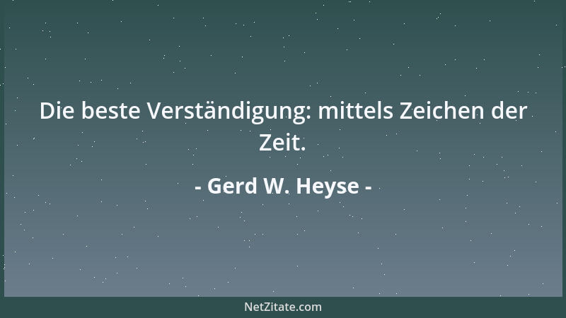 Gerd W. Heyse - Die beste Verständigung: mittels Zeichen der Zeit....