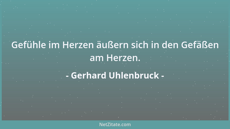 Gerhard Uhlenbruck - Gefühle im Herzen äußern sich in den Gefäßen am Herzen....