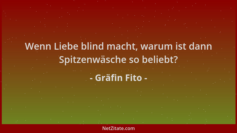 Gräfin Fito - Wenn Liebe blind macht, warum ist dann Spitzenwäsche so beliebt?...