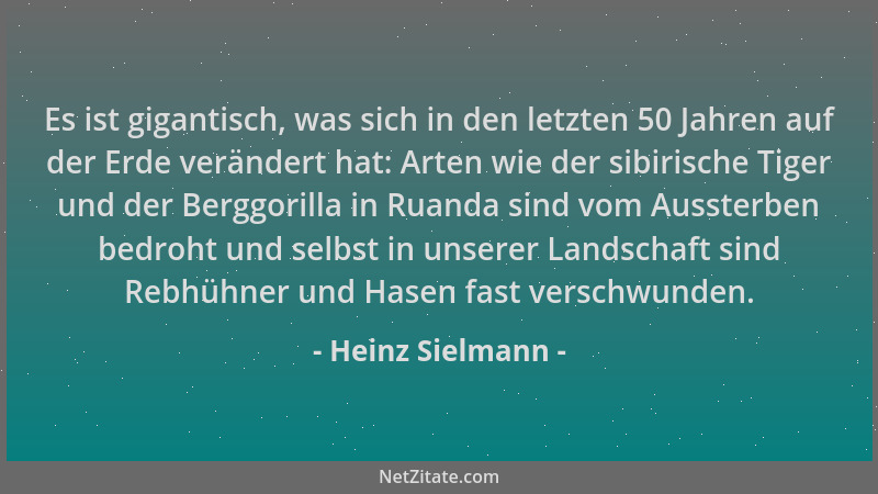Heinz Sielmann - Es ist gigantisch, was sich in den letzten 50 Jahren auf der Erde verändert hat: Arten wie der sibirische...