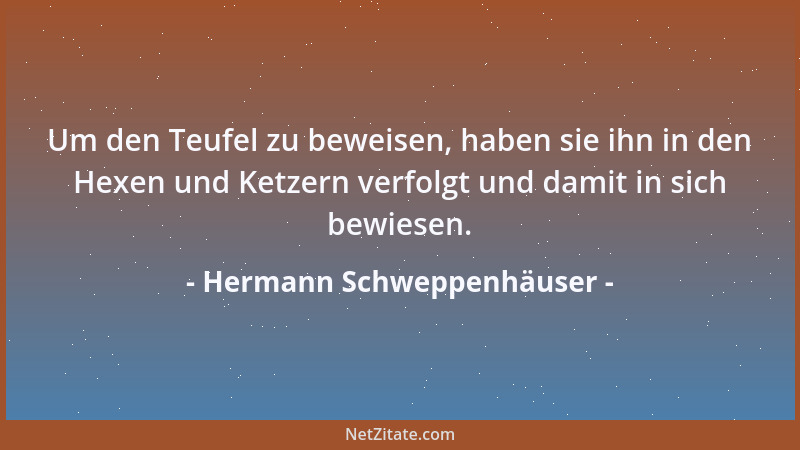 Hermann Schweppenhäuser - Um den Teufel zu beweisen, haben sie ihn in den Hexen und Ketzern verfolgt und damit in sich bewi...