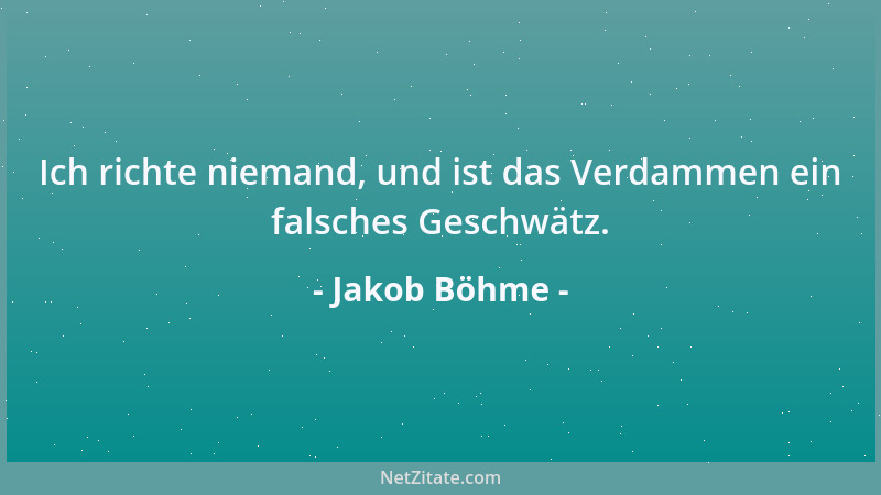 Jakob Böhme - Ich richte niemand, und ist das Verdammen ein falsches Geschwätz....