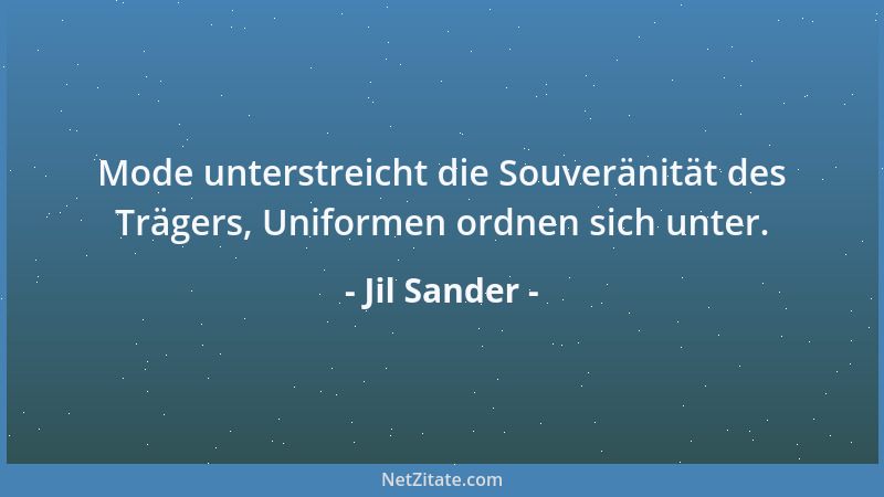 Jil Sander - Mode unterstreicht die Souveränität des Trägers, Uniformen ordnen sich unter....