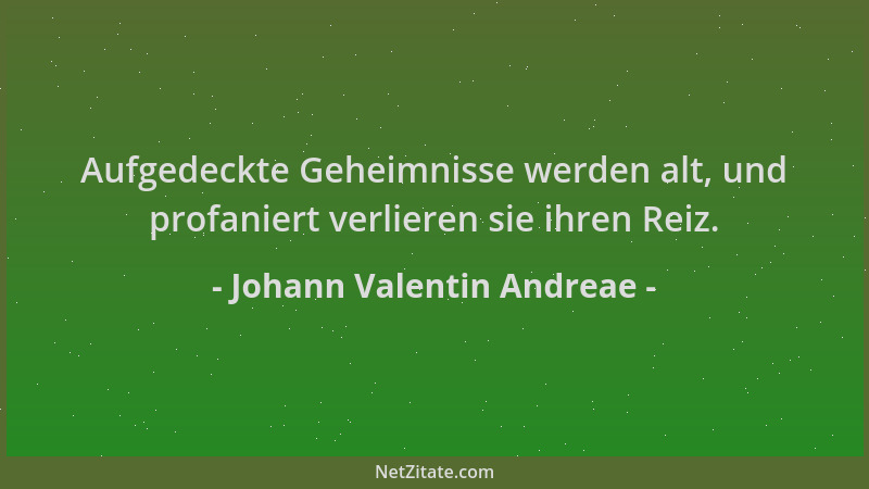 Johann Valentin Andreae - Aufgedeckte Geheimnisse werden alt, und profaniert verlieren sie ihren Reiz....
