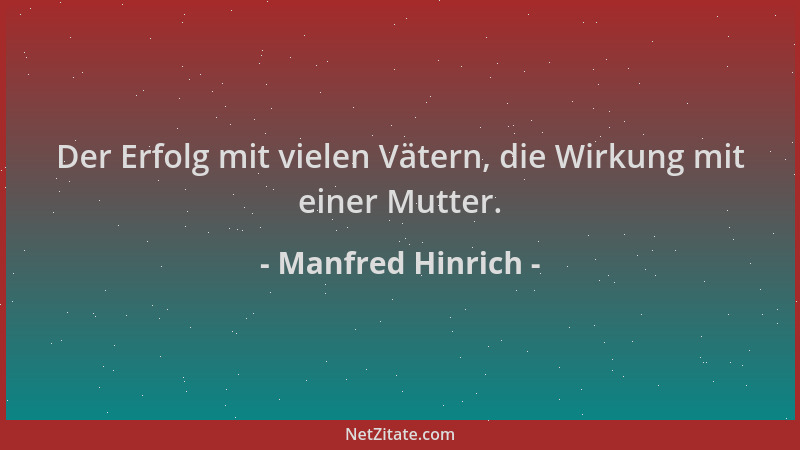 Manfred Hinrich - Der Erfolg mit vielen Vätern, die Wirkung mit einer Mutter....