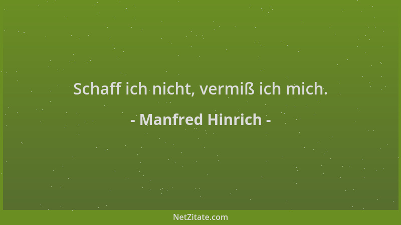 Manfred Hinrich - Schaff ich nicht, vermiß ich mich....