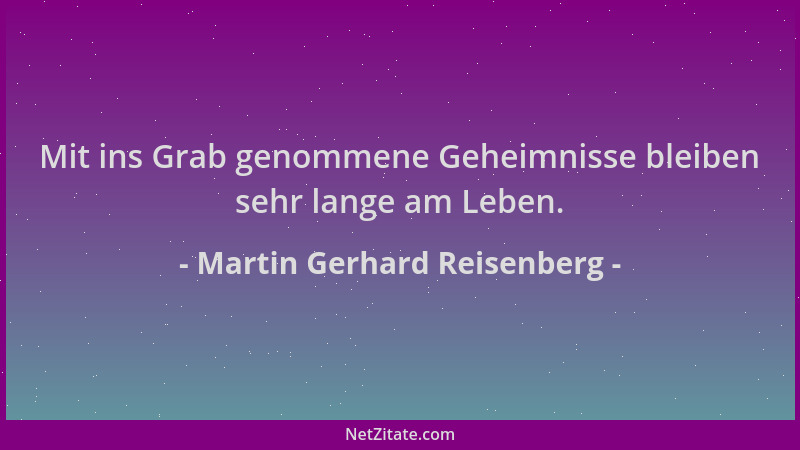 Martin Gerhard Reisenberg - Mit ins Grab genommene Geheimnisse bleiben sehr lange am Leben....