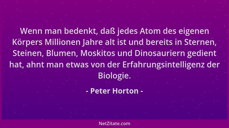 Peter Horton - Wenn man bedenkt, daß jedes Atom des eigenen Körpers Millionen Jahre alt ist und bereits in Sternen, Steinen...
