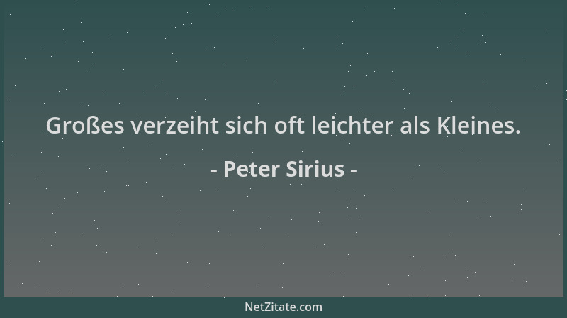 Peter Sirius - Großes verzeiht sich oft leichter als Kleines....
