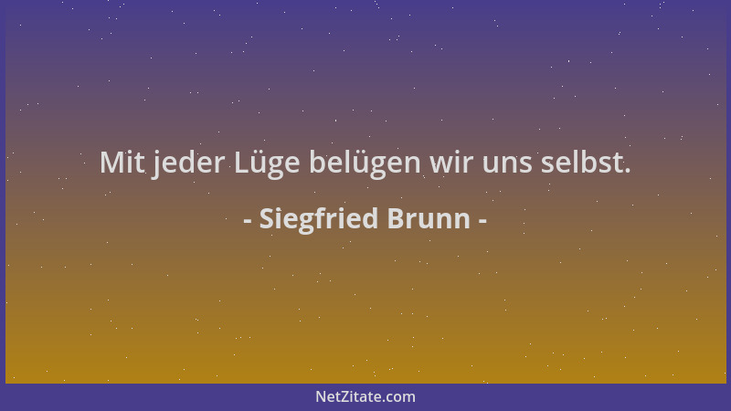 Siegfried Brunn - Mit jeder Lüge belügen wir uns selbst....
