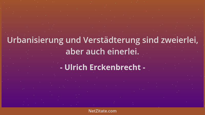 Ulrich Erckenbrecht - Urbanisierung und Verstädterung sind zweierlei, aber auch einerlei....