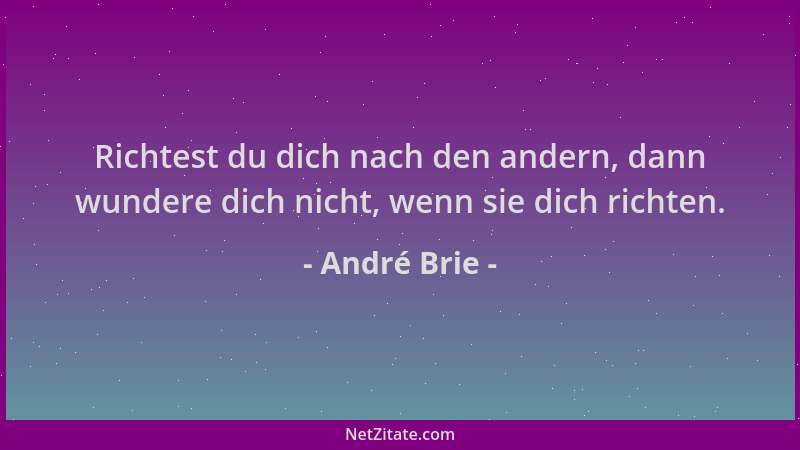 André Brie - Richtest du dich nach den andern, dann wundere dich nicht, wenn sie dich richten....