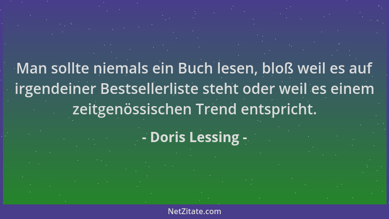 Doris Lessing - Man sollte niemals ein Buch lesen, bloß weil es auf irgendeiner Bestsellerliste steht oder weil es einem ze...