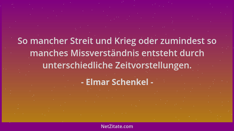 Elmar Schenkel - So mancher Streit und Krieg oder zumindest so manches Missverständnis entsteht durch unterschiedliche Zeit...