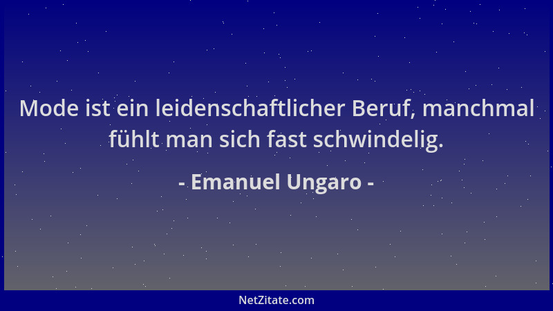 Emanuel Ungaro - Mode ist ein leidenschaftlicher Beruf, manchmal fühlt man sich fast schwindelig....