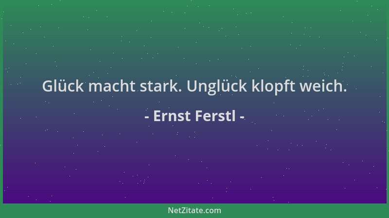 Ernst Ferstl - Glück macht stark. Unglück klopft weich....