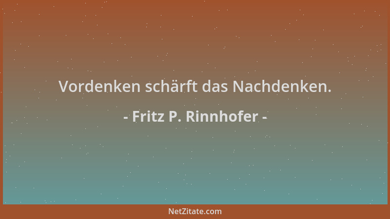 Fritz P. Rinnhofer - Vordenken schärft das Nachdenken....