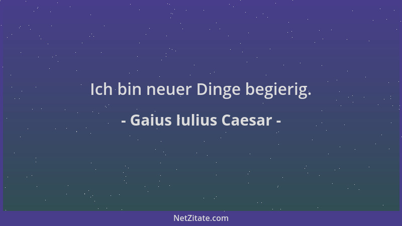 Gaius Iulius Caesar - Ich bin neuer Dinge begierig....