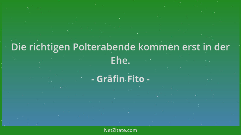 Gräfin Fito - Die richtigen Polterabende kommen erst in der Ehe....
