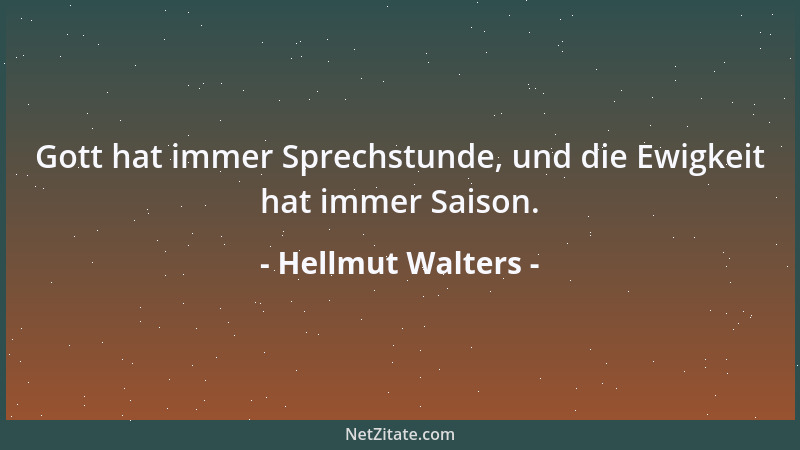 Hellmut Walters - Gott hat immer Sprechstunde, und die Ewigkeit hat immer Saison....