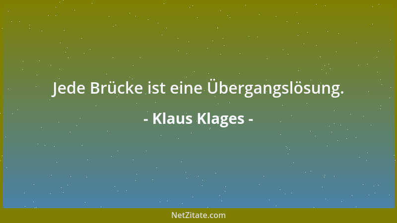 Klaus Klages - Jede Brücke ist eine Übergangslösung....