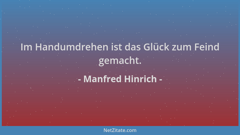 Manfred Hinrich - Im Handumdrehen ist das Glück zum Feind gemacht....