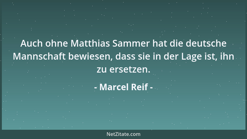 Marcel Reif - Auch ohne Matthias Sammer hat die deutsche Mannschaft bewiesen, dass sie in der Lage ist, ihn zu ersetzen....