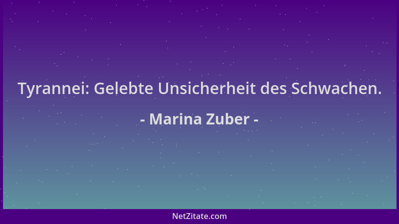 Marina Zuber - Tyrannei: Gelebte Unsicherheit des Schwachen....