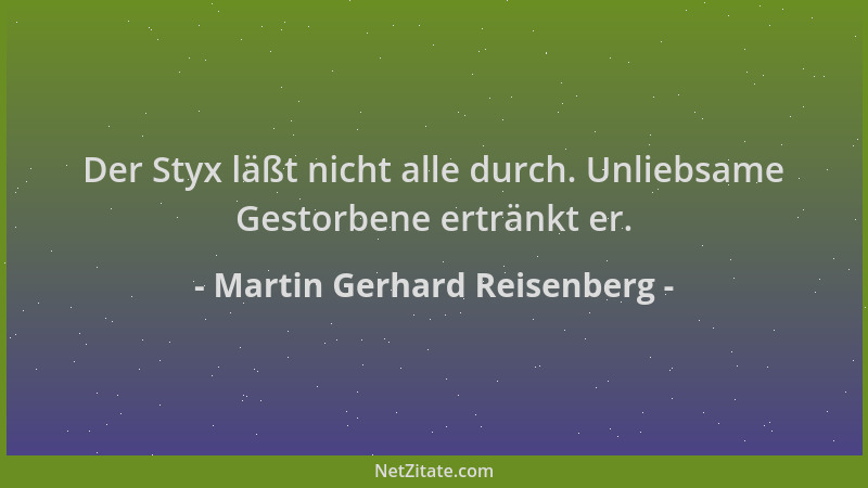 Martin Gerhard Reisenberg - Der Styx läßt nicht alle durch. Unliebsame Gestorbene ertränkt er....