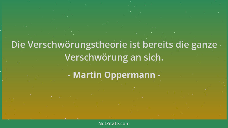 Martin Oppermann - Die Verschwörungstheorie ist bereits die ganze Verschwörung an sich....