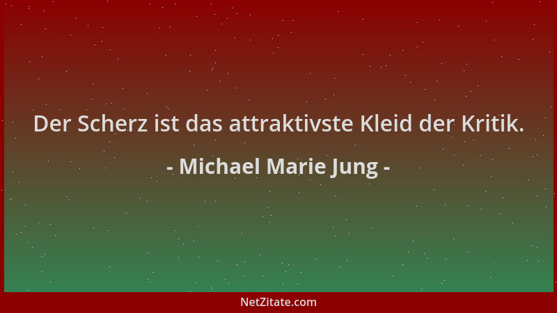 Michael Marie Jung - Der Scherz ist das attraktivste Kleid der Kritik....