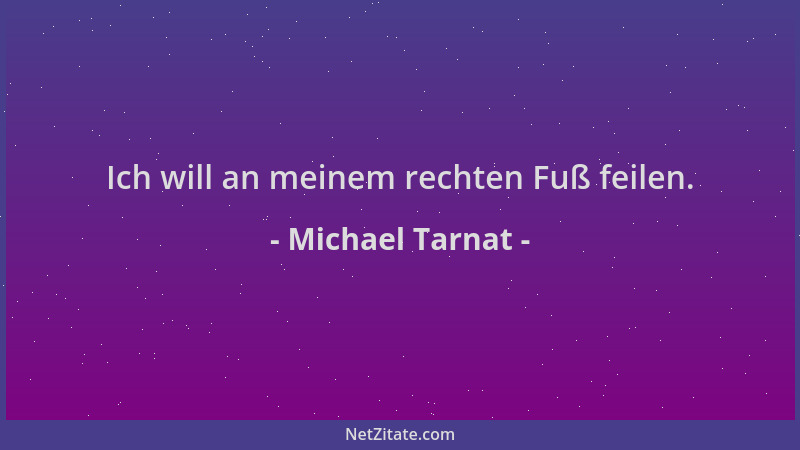 Michael Tarnat - Ich will an meinem rechten Fuß feilen....